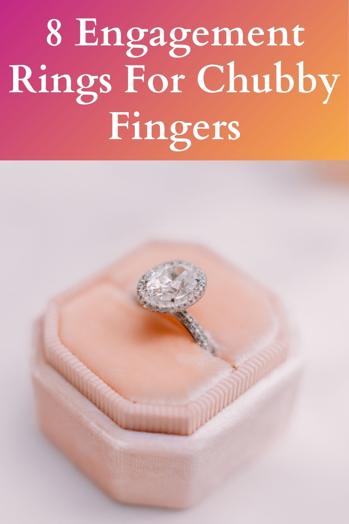 8 Engagement Rings For Chubby Fingers