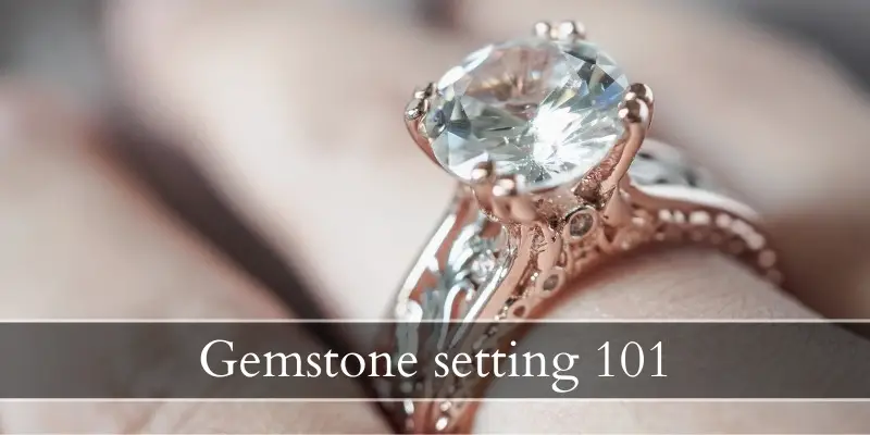 Read more about the article Gem Settings – How And Why Your Diamond Is Set That Way
