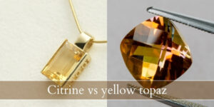 Read more about the article Citrine VS Yellow Topaz – 5 Key Differences To Help You Choose