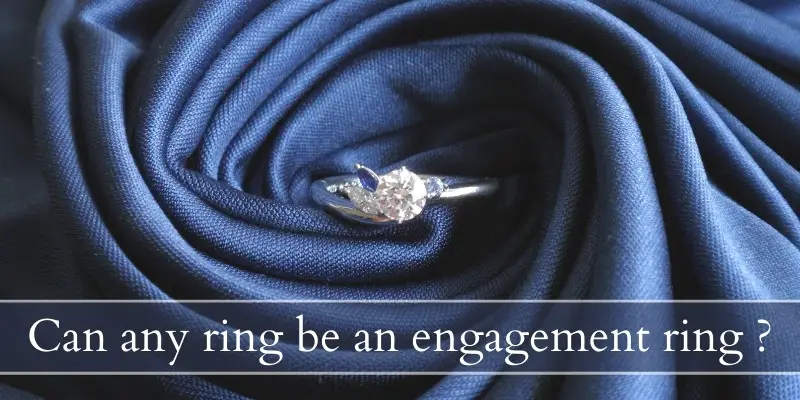 Read more about the article Can Any Ring Be An Engagement Ring ? Any Ring You Love