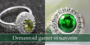 Read more about the article Demantoid Garnet VS Tsavorite – 7 Key Features That Set Them Apart